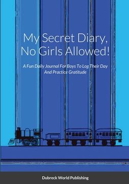 portada My Secret Diary, No Girls Allowed!: A Fun Daily Journal For Boys To Log Their Day And Practice Gratitude (en Inglés)