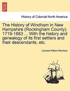 portada the history of windham in new hampshire (rockingham county). 1719-1883 ... with the history and genealogy of its first settlers and their descendants, (en Inglés)