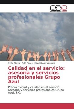 portada Calidad en el servicio: asesoría y servicios profesionales Grupo Azul: Productividad y calidad en el servicio: asesoría y servicios profesionales Grupo Azul, S.C. (Spanish Edition)