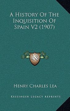 portada a history of the inquisition of spain v2 (1907) (en Inglés)