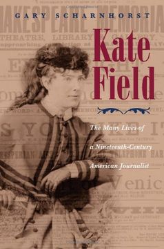 portada Kate Field: The Many Lives of a Nineteenth-Century American Journalist (Writing American Women) (en Inglés)