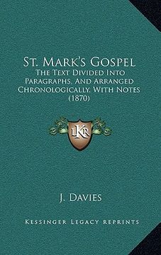 portada st. mark's gospel: the text divided into paragraphs, and arranged chronologically, with notes (1870) (en Inglés)