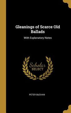 portada Gleanings of Scarce Old Ballads: With Explanatory Notes (in English)