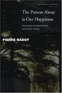 portada The Present Alone is our Happiness: Conversations With Jeannie Carlier and Arnold i. Davidson (Cultural Memory in the Present) (in English)