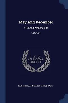 portada May And December: A Tale Of Wedded Life; Volume 1 (en Inglés)