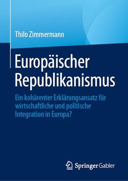 portada Europã¤Ischer Republikanismus: Ein Kohã¤Renter Erklã¤Rungsansatz Fã¼R Wirtschaftliche und Politische Integration in Europa? (German Edition) [Hardcover ] (en Alemán)