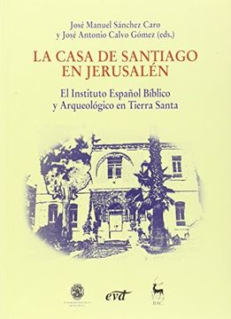 portada La casa de Santiago en Jerusalén: el Instituto Español Bíblico y Arqueológico en Tierra Santa
