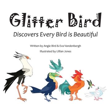 portada Glitter Bird: Discovers Every Bird is Beautiful (en Inglés)
