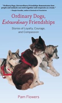 portada Ordinary Dogs, Extraordinary Friendships: Stories of Loyalty, Courage, and Compassion (en Inglés)