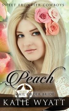 portada Mail Order Bride: Peach: Clean Historical Western Romance (en Inglés)