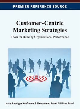 customer-centric marketing strategies: tools for building organizational performance (en Inglés)