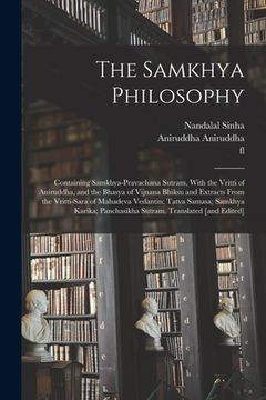 portada The Samkhya Philosophy; Containing Samkhya-pravachana Sutram, With the Vritti of Aniruddha, and the Bhasya of Vijnana Bhiksu and Extracts From the Vri (en Inglés)