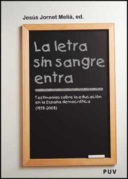 portada La Letra sin Sangre Entra: Testimonios Sobre la Educación en la España Democrática (1978-2008) (Fora de Col·Lecció)