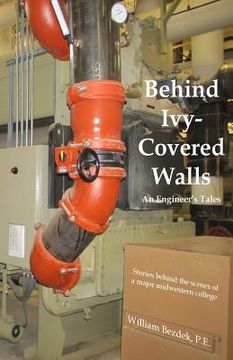 portada Behind Ivy Covered Walls: An Engineer's Tales (en Inglés)