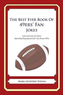 portada The Best Ever Book of 49ers' Fan Jokes: Lots and Lots of Jokes Specially Repurposed for You-Know-Who (en Inglés)