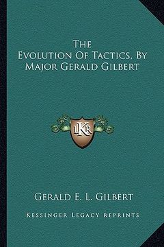 portada the evolution of tactics, by major gerald gilbert (en Inglés)