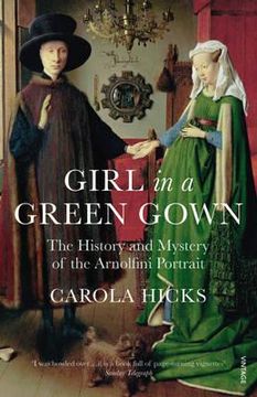portada girl in a green gown: the history and mystery of the arnolfini portrait. carola hicks