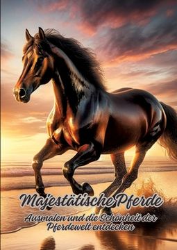 portada Majestätische Pferde: Ausmalen und die Schönheit der Pferdewelt entdecken (en Alemán)