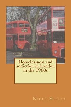 portada Homelessness and addiction in London in the 1960s (en Inglés)