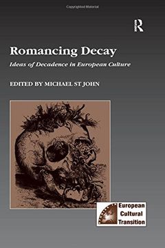 portada Romancing Decay: Ideas of Decadence in European Culture