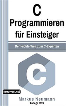 portada C Programmieren für Einsteiger: Der Leichte weg zum C-Experten (en Alemán)