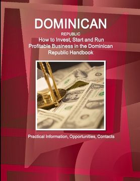 portada Dominican Republic: How to Invest, Start and Run Profitable Business in the Dominican Republic Handbook - Practical Information, Opportuni (in English)