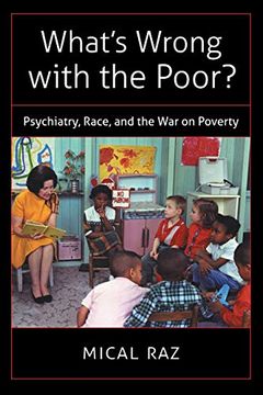 portada What's Wrong With the Poor? Psychiatry, Race, and the war on Poverty (Studies in Social Medicine) (en Inglés)