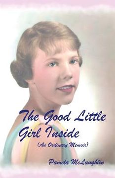 portada The Good Little Girl Inside: An Ordinary Memoir (in English)