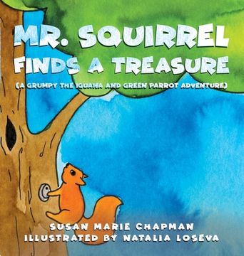 portada Mr. Squirrel Finds a Treasure: 2 (Grumpy the Iguana and Green Parrot Adventures) (en Inglés)