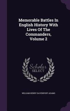 portada Memorable Battles In English History With Lives Of The Commanders, Volume 2 (en Inglés)