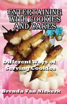 portada Entertaining With Cookies and Cakes: Different Ways of Serving Cookies (en Inglés)
