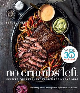 portada No Crumbs Left: Whole30 Endorsed, Recipes for Everyday Food Made Marvelous (en Inglés)