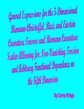 portada General Expressions for the 5-Dimensional Riemann-Christoffel, Ricci, and Einstein Curvature Tensors and Riemann Curvature Scalar Allowing for Non-Van