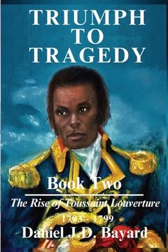 portada Triumph To Tragedy Book Two: The Rise of Toussaint Louverture (en Inglés)