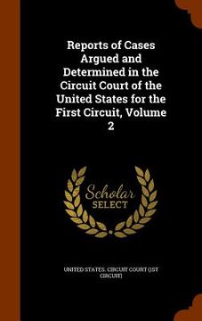 portada Reports of Cases Argued and Determined in the Circuit Court of the United States for the First Circuit, Volume 2 (in English)