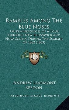 portada rambles among the blue noses: or reminiscences of a tour through new brunswick and nova scotia, during the summer of 1862 (1863) (en Inglés)
