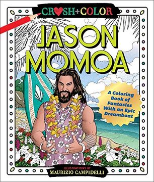 portada Crush and Color: Jason Momoa: A Coloring Book of Fantasies With an Epic Dreamboat 