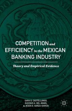 portada Competition and Efficiency in the Mexican Banking Industry: Theory and Empirical Evidence (en Inglés)