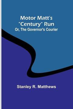 portada Motor Matt's "Century" Run; Or, The Governor's Courier