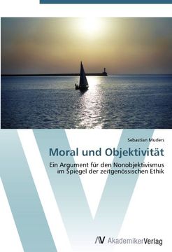 portada Moral und Objektivität: Ein Argument für den Nonobjektivismus  im Spiegel der zeitgenössischen Ethik