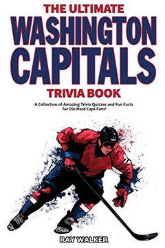 portada The Ultimate Washington Capitals Trivia Book: A Collection of Amazing Trivia Quizzes and fun Facts for Die-Hard Caps Fans! (in English)