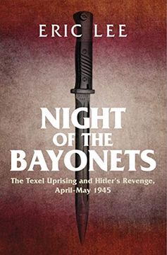 portada Night of the Bayonets: The Texel Uprising and Hitler's Revenge, April-May 1945 (in English)