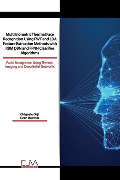 portada Multi Biometric Thermal Face Recognition Using FWT and LDA Feature Extraction Methods with RBM DBN and FFNN Classifier Algorithms: Facial Recognition