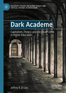 portada Dark Academe: Capitalism, Theory, and the Death Drive in Higher Education