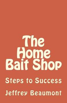 portada The Home Bait Shop: Steps to Success