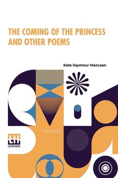 portada The Coming Of The Princess And Other Poems: With An Introduction, By The Editor Of The Canadian Monthly. 