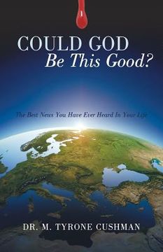 portada Could God Be This Good?: The Best News You Have Ever Heard in Your Life (en Inglés)