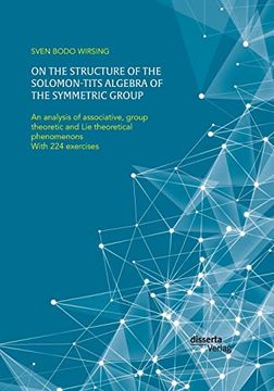 portada On the Structure of the Solomon-Tits Algebra of the Symmetric Group. An Analysis of Associative, Group Theoretic and lie Theoretical Phenomenons (en Alemán)