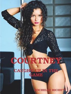 portada Courtney: Caught Up In The Game (en Inglés)