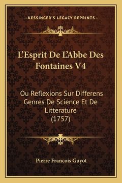 portada L'Esprit De L'Abbe Des Fontaines V4: Ou Reflexions Sur Differens Genres De Science Et De Litterature (1757) (in French)